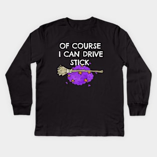 Of Course I Can Drive Stick Funny Witch Brromstick Halloween Clothing Kids Long Sleeve T-Shirt